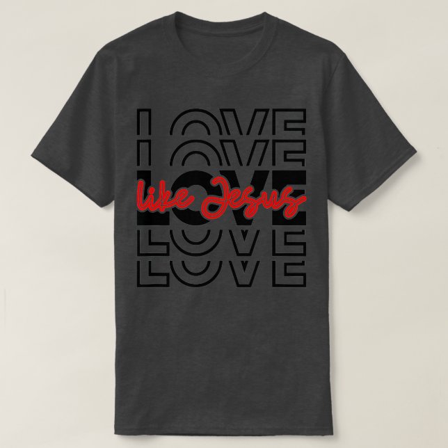 Love Like Jesus Religious God Christian Words On B T-Shirt (Design Front)