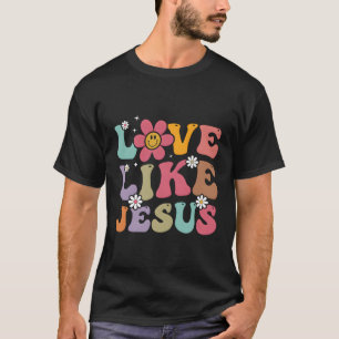 Love Like Jesus Religious God Christian Words On B T-Shirt