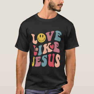 Love Like Jesus Religious God Christian Words On B T-Shirt