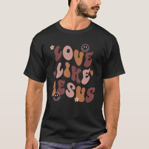 Love Like Jesus Religious God Christian Words On B T-Shirt