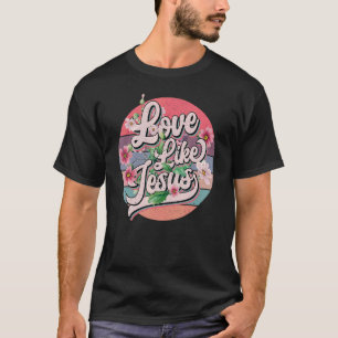 Love Like Jesus Religious God Christian Words On B T-Shirt