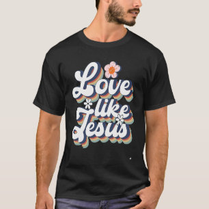 Love Like Jesus Religious God Christian Words T-Shirt