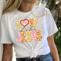 Love Like Jesus Shirt, Jesus Loves You