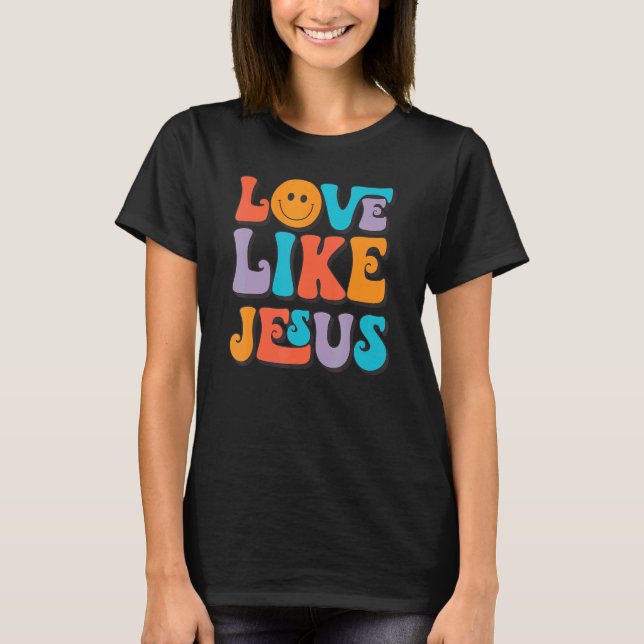 Love Like Jesus  Smile Face Aesthetic Trendy Cloth T-Shirt (Front)