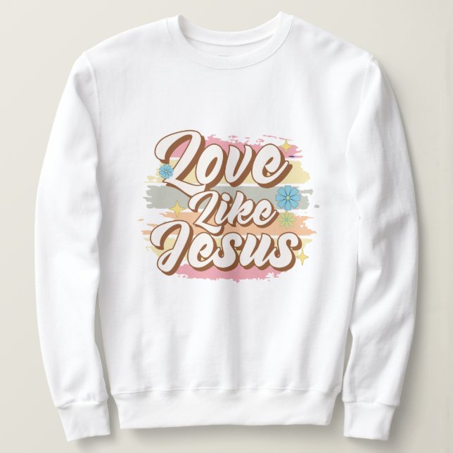 Love like Jesus  Sweatshirt (Design Front)