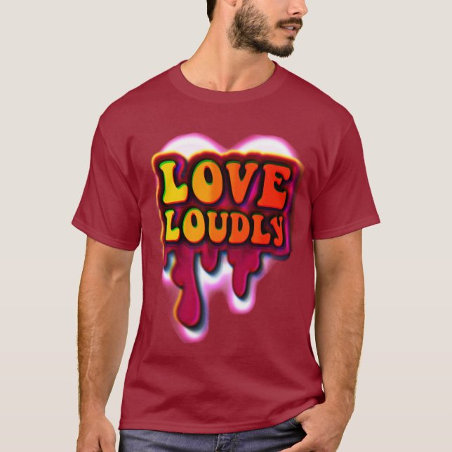 Love Loudly T-Shirt (Front)