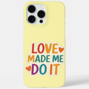 Love Made Me Do It   Colourful Romantic Quote iPhone 16 Pro Max Case