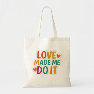 Love Made Me Do It Colourful Romantic Quote Tote Bag
