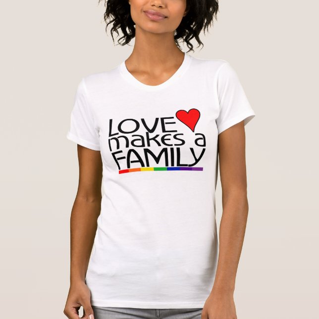 Love Make A Family T-Shirt (Front)