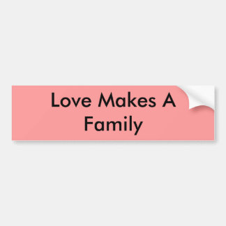 Love Makes A Family Bumper Sticker