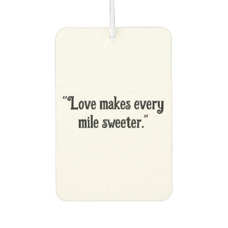 "Love Makes Every Mile Sweeter" Romantic Car Air Freshener