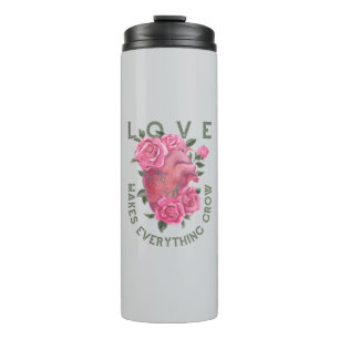 Love Makes Everything Grow – Romantic Floral Art Thermal Tumbler