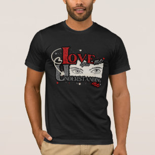 Love Me After Understanding Me  T-Shirt