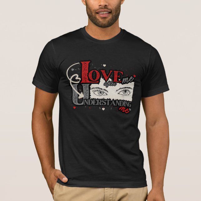 Love Me After Understanding Me| T-Shirt (Front)