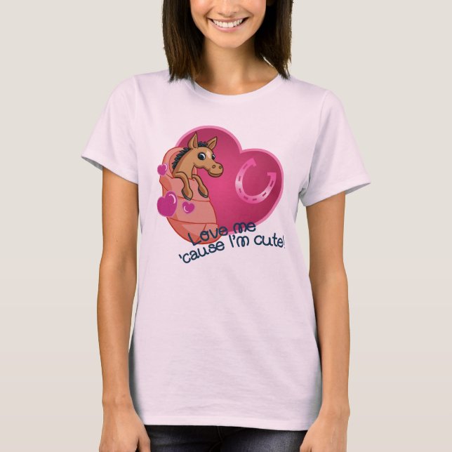 Love Me 'Cause I'm Cute TShirt (Front)