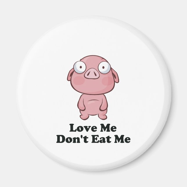 Love Me Don't Eat Me Pig Design Magnet (Front)