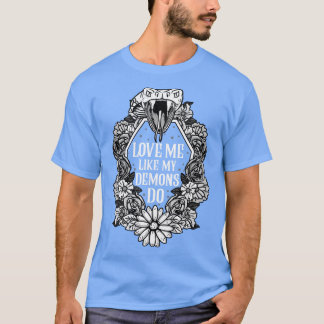Love Me Like My Demons Do 1 T-Shirt