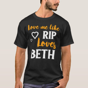 Love Me Like Rip Loves Beth Yellowstone Classic T- T-Shirt