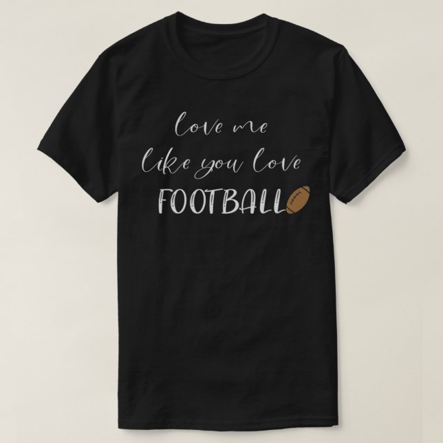 Love Me Like You Love Football  T-Shirt (Design Front)