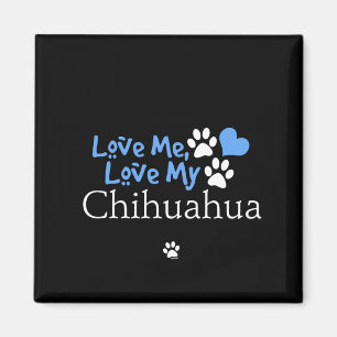 Love Me, Love My Chihuahua Magnet