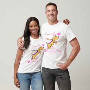 love me love my Dog funny T-Shirt