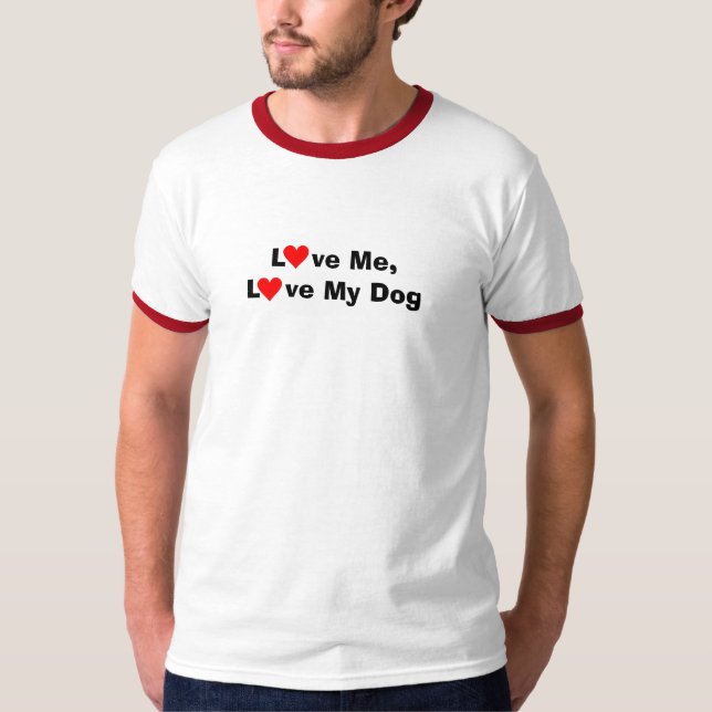Love me, love my dog T-Shirt (Front)