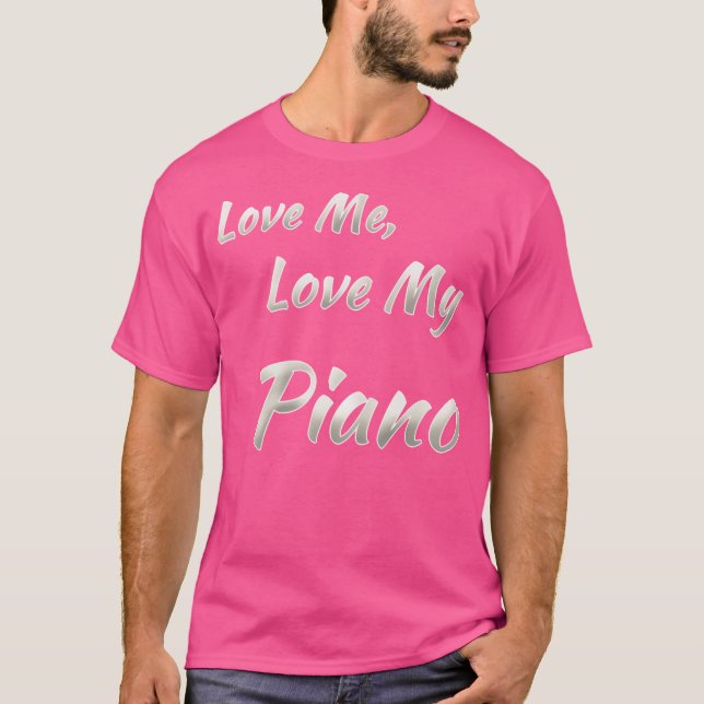 Love Me Love My Piano T-Shirt (Front)
