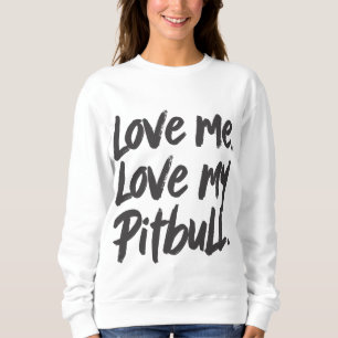 Love Me Love My Pitbull   Dogs Mom Mama Quote Sweatshirt