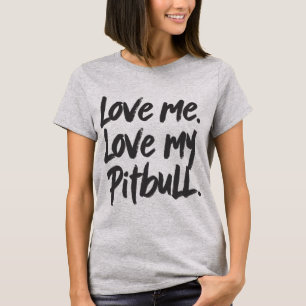 Love Me Love My Pitbull   Dogs Mom Mama Quote T-Shirt