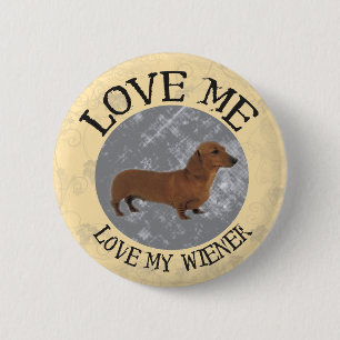Love me, love my Wiener 6 Cm Round Badge