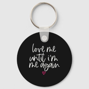 Love Me Until I'm Me Again Mental Health Awareness Key Ring