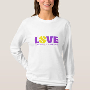 Love means nothing to a tennis player long shirt