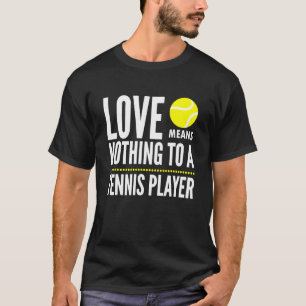 Love Means Nothing To A Tennis Player Meme Quote T-Shirt