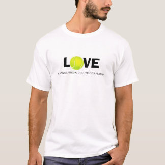 Love means nothing to a tennis player T-Shirt