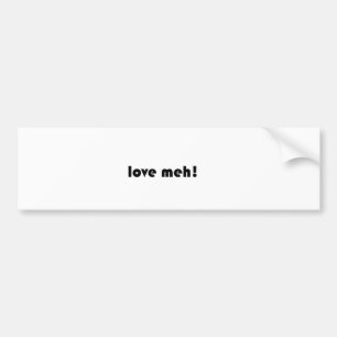 Love meh bumper sticker
