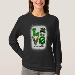 Love Messy Bun Funny Teacher Life St Patrick S Day T-Shirt