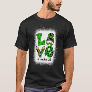 Love Messy Bun Funny Teacher Life St Patrick S Day T-Shirt