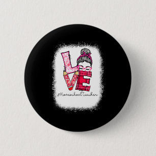 Love Messy Bun Homeschool Teacher Squad Valentine  6 Cm Round Badge