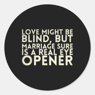 Love Might Be Blind But Marriage Sure Is A For Bri Classic Round Sticker