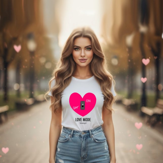 LOVE MODE (always) T-Shirt (Creator Uploaded)