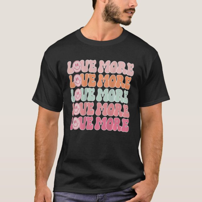 Love More Happy Face Good Day Retro Quotes Words O T-Shirt (Front)