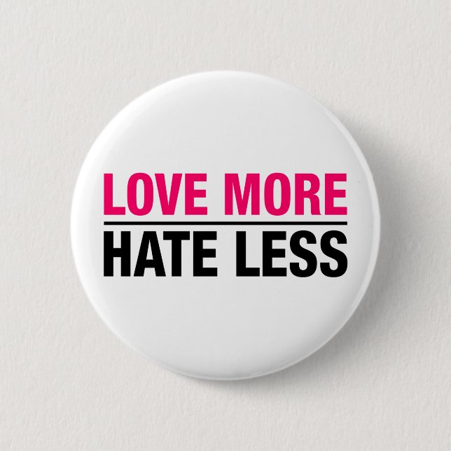 Love More Hate Less 6 Cm Round Badge (Front)