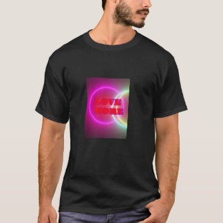 Love more - t shirt