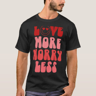Love More Worry Less Groovy Retro Valentine's Day T-Shirt