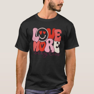 Love More Worry Less Happy Face Valentine True Lov T-Shirt