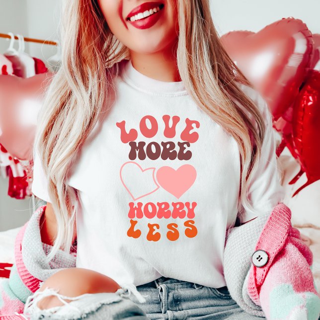 Love More Worry Less T-Shirt (Creator Uploaded)