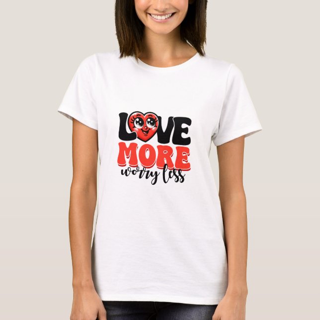 Love More Worry Less T-Shirt (Front)