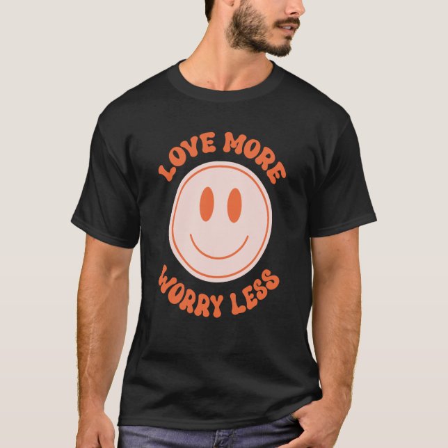 Love More Worry Less Valentine's Day Smile Face Gr T-Shirt (Front)