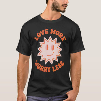 Love More Worry Less Valentine's Day Smile Face Gr T-Shirt