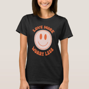 Love More Worry Less Valentine's Day Smile Face Gr T-Shirt